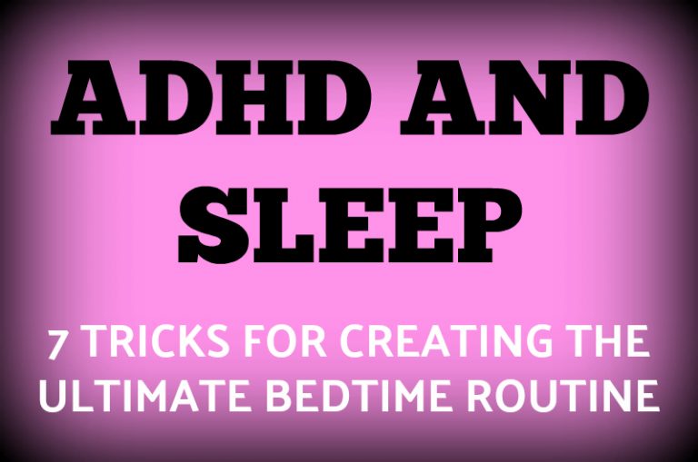 ADHD and Sleep - 7 Tricks for Creating the Ultimate Bedtime Routine