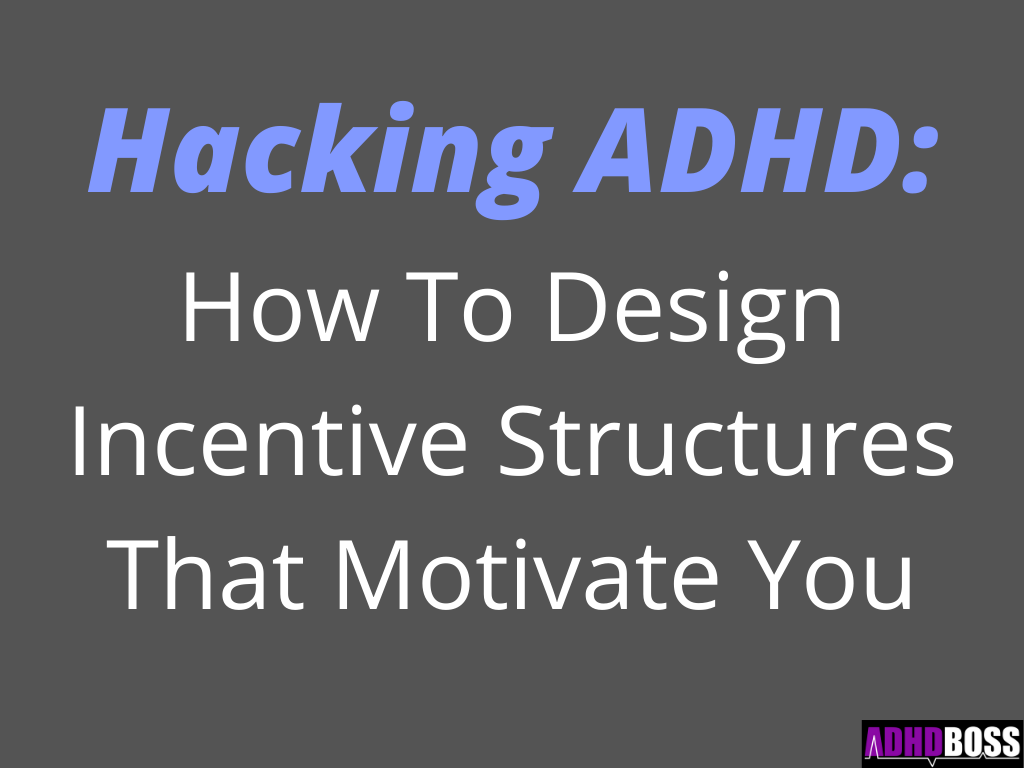 Hacking ADHD How To Design Incentive Structures That Motivate You