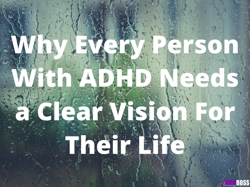 Why Every Person With ADHD Needs a Clear Vision For Their Life