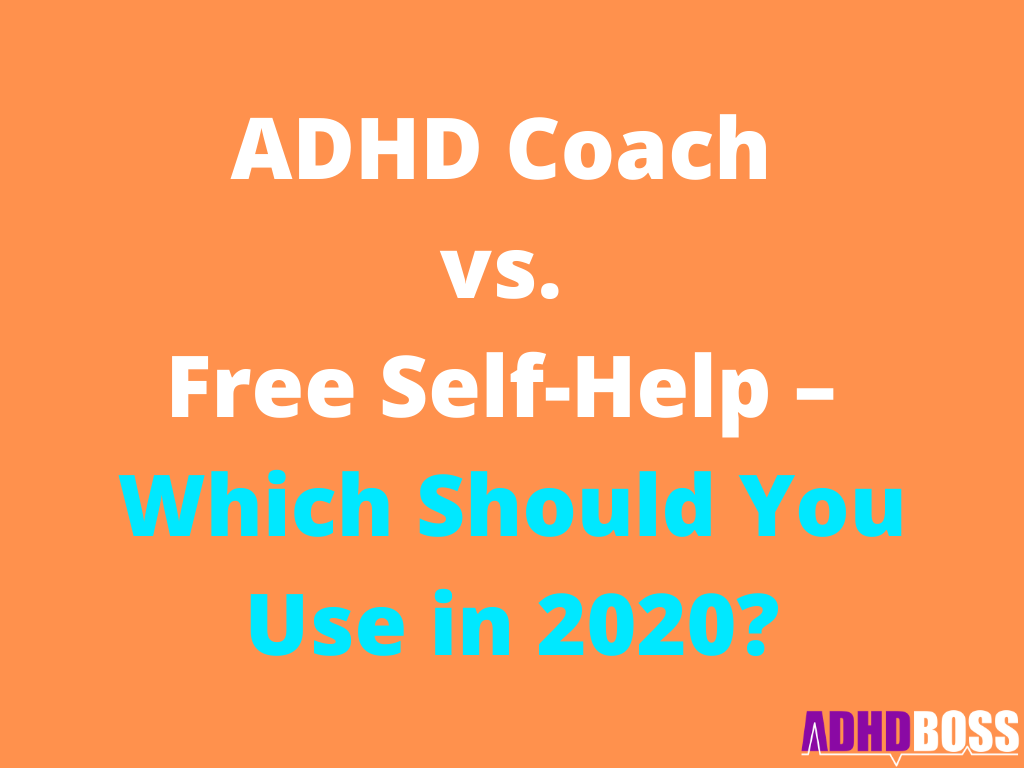 ADHD Coach vs. Free Self-Help – Which One Should You Use in 2020?
