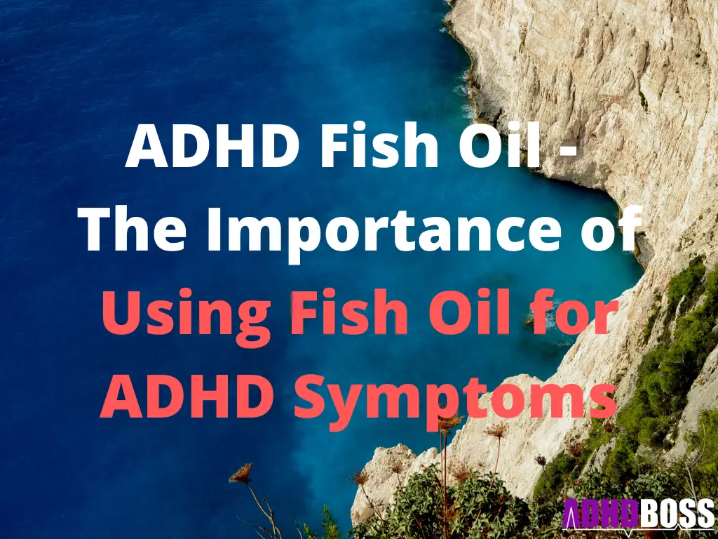 ADHD Fish Oil - The Importance of Using Fish Oil for ADHD Symptoms