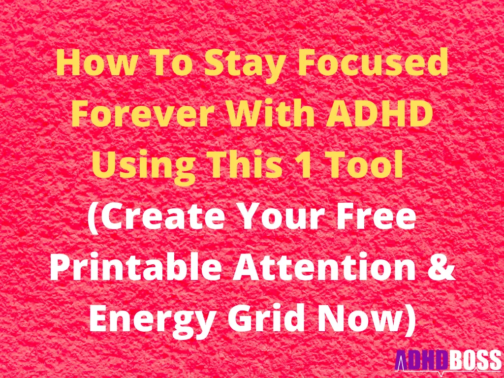 How To Stay Focused Forever With ADHD Using This 1 Tool 
(Create Your Free Printable Attention & Energy Grid Now)