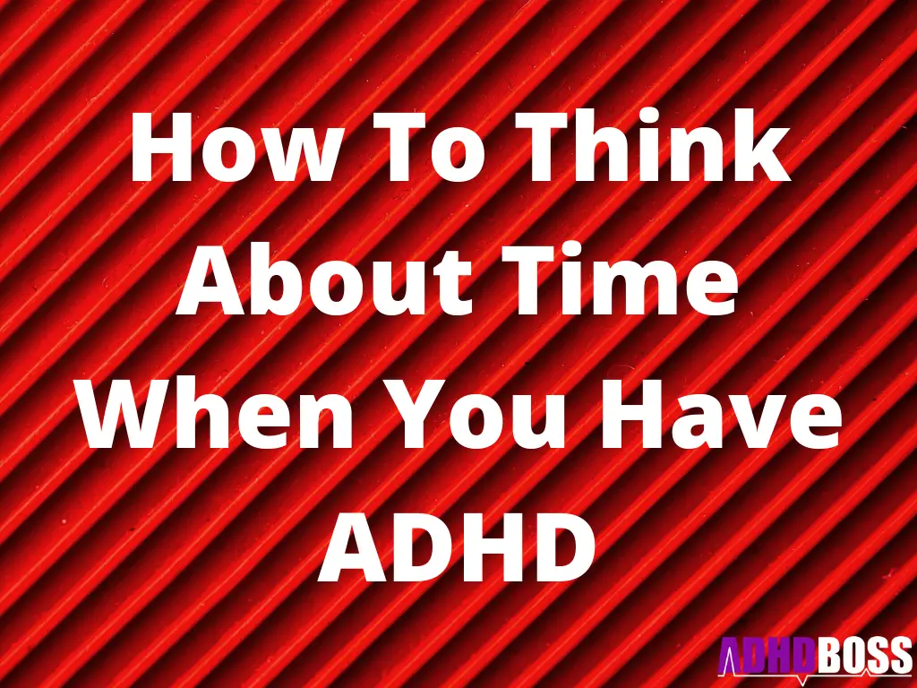 How To Think About Time When You Have ADHD