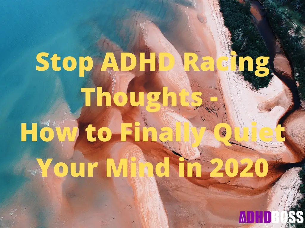 Stop ADHD Racing Thoughts - How to Finally Quiet Your Mind in 2020