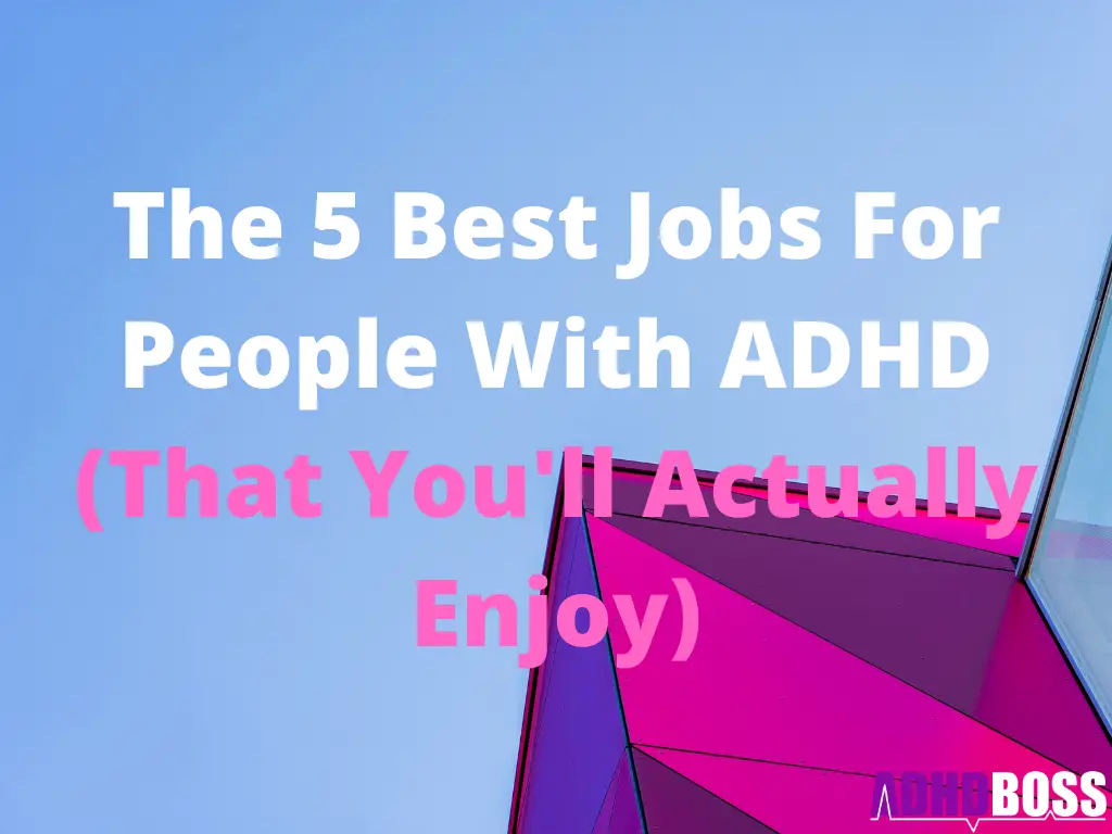 The 5 Best Jobs For People With ADHD (That You'll Actually Enjoy)