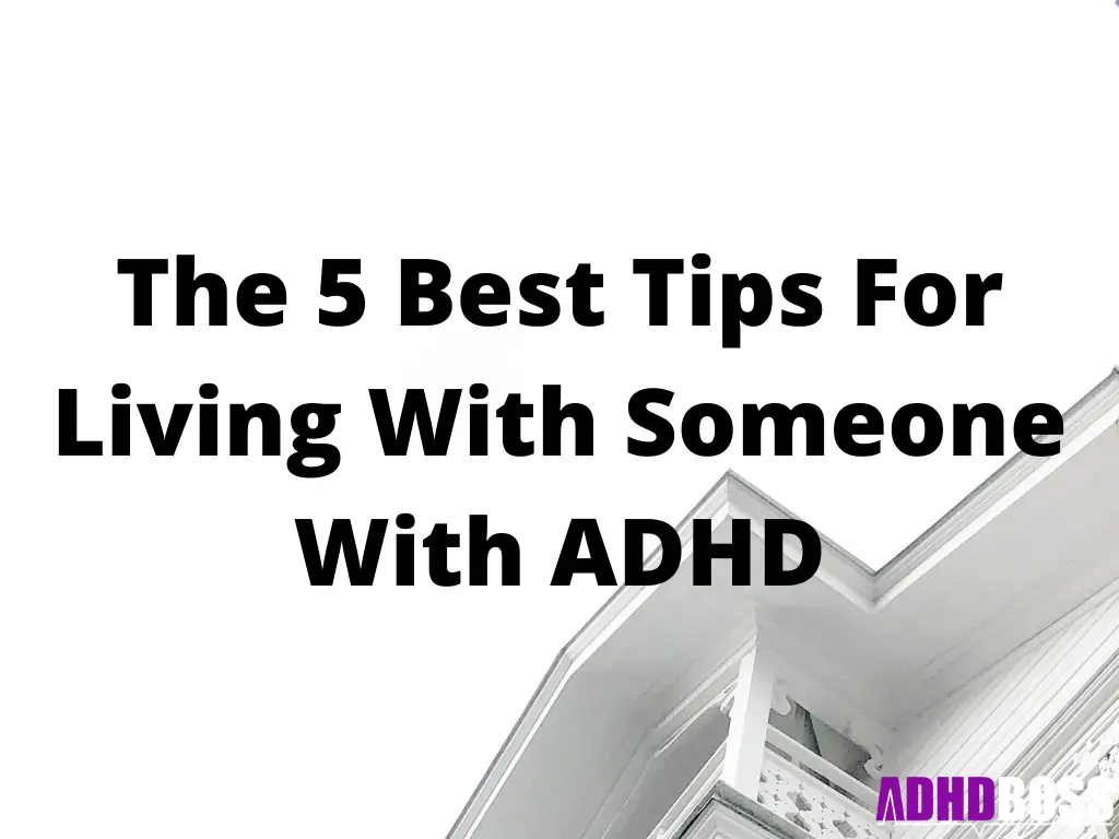 The 5 Best Tips For Living With Someone With ADHD
