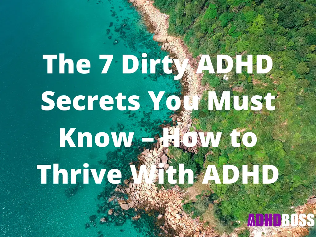 The 7 Dirty ADHD Secrets You Must Know – How to Thrive With ADHD